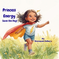Princess Energy Saves the Day!: A Fun Story About Saving Energy for Kids (The Princess Energy Collection) B0GVS4W5X9 Book Cover