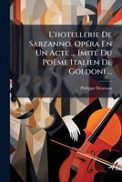 L'hotellerie De Sarzanno, Opéra En Un Acte ... Imité Du Poëme Italien De Goldoni ... 1149702303 Book Cover