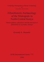 Ethnohistoric Archaeology of the Mukogodo in North-Central Kenya: Hunter-Gatherer Subsistence and the Transition to Pastoralism in Secondary Settings (Paris Monographs in American Archaeology) 0860549909 Book Cover
