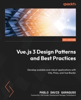 Vue.js 3 Design Patterns and Best Practices: Develop scalable and robust applications with Vite, Pinia, and Vue Router 1803238070 Book Cover