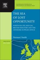 The Sea of Lost Opportunity: North Sea Oil and Gas, British Industry and the Offshore Supplies Office 0444536450 Book Cover