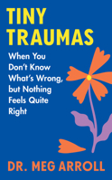 Tiny Traumas: When you don’t know what’s wrong, but nothing feels quite right 006333867X Book Cover