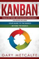 Kanban: 2 Books in 1- Visualize Work and Maximize Efficiency: Your Guide to the Basics + Visualize Work and Maximize Efficiency: Beyond the Basics 1796702277 Book Cover
