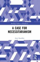 A Case for Necessitarianism (Routledge Studies in Metaphysics) 1032033177 Book Cover