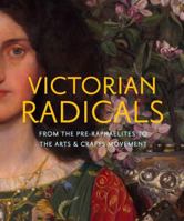 Victorian Radicals: From the Pre-Raphaelites to the Arts & Crafts Movement 1885444478 Book Cover