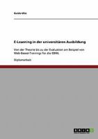 E-Learning in der universit�ren Ausbildung: Von der Theorie bis zu der Evaluation am Beispiel von Web-Based-Trainings f�r die EBWL 3638925064 Book Cover