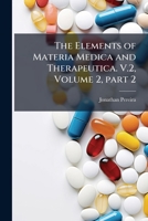 The Elements Of Materia Medica And Therapeutics, Volume 2, Part 2 1149982772 Book Cover