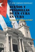SUEÑOS Y PESADILLAS DE UN CURA EN CUBA: ¿EL FUTURO DE LA IGLESIA EN CUBA? 1593882874 Book Cover