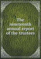 The Nineteenth Annual Report of the Trustees 5518957440 Book Cover