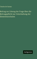 Beitrag zur Lösung der Frage über die Beitragspflicht zur Unterhaltung der Elementarschulen (German Edition) 3563920613 Book Cover