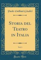 Storia del Teatro in Italia, Vol. 1 (Classic Reprint) 0332582523 Book Cover