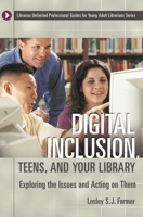 Digital Inclusion, Teens, and Your Library: Exploring the Issues and Acting on Them (Libraries Unlimited Professional Guides for Young Adult Librarians Series) 1591581281 Book Cover