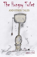 The Hungry Toilet and Other Tales (Short Stories Collection for ages 7 to 107! Contains Stories, Activities and Colour Illustrations) 148123840X Book Cover