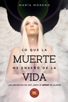 Lo que la muerte me enseñó de la vida: Las personas se van pero el amor se queda B093B8H7S5 Book Cover