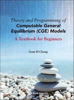 Theory and Programming of Computable General Equilibrium (CGE) Models: A Textbook for Beginners 9811238979 Book Cover