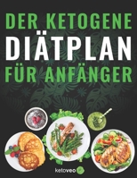 Der Ketogene Diätplan für Anfänger: Einfache Rezepte für Frauen und Männer mit Keto Diät (German Edition) B0863S7M2N Book Cover