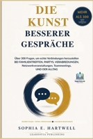 Die Kunst besserer Gespräche: Über 300 Gesprächsfragen für echte Verbindungen bei Familienfeiern, Partys, Dates, Networking-Events, Teambesprechungen und im Alltag B0H6ZKXN4X Book Cover
