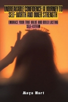 Unbreakable Confidence: Embrace Your True Value and Build Lasting Self-Esteem B0DWNGJTXK Book Cover