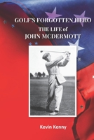 Golf's Forgotten Hero: The Life of John McDermott B09TF9C32L Book Cover