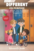 DIFFERENT ON PURPOSE: WHAT MAKES YOU DIFFERENT… MIGHT BE YOUR GREATEST STRENGTH - CLASSROOM VERSION B0FK9SVWHP Book Cover