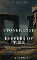 Stonehenge - Keepers of Time: Uncovering the Forgotten Cosmic Purpose of an Ancient Monument B0DVY9F6GT Book Cover