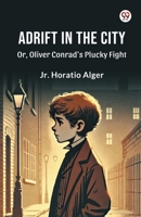 Adrift in the City Or, Oliver Conrad's Plucky Fight 9370429018 Book Cover
