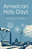 American Holy Days: The Heart and Soul of Our National Holidays 1532614551 Book Cover