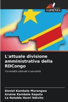 L'attuale divisione amministrativa della RDCongo: Tra eredità coloniale e sovranità (Italian Edition) 6208705975 Book Cover