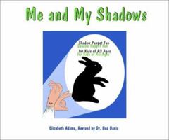 Me and My Shadows - Shadow Puppet Fun for Kids of All Ages 1888725443 Book Cover