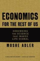 Economics for the Rest of Us: Debunking the Science that Makes Life Dismal 1595586415 Book Cover