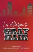 I'm Allergic to Gray Hair 173253442X Book Cover