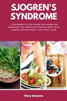 Sjogren's Syndrome: A Beginner's 3-Step Guide for Women on Managing the Condition Through Diet, With Sample Recipes and a 7-Day Meal Plan 1088099823 Book Cover