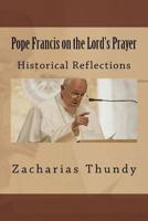 Pope Francis on the Lord's Prayer : Historical Reflections 1717072151 Book Cover