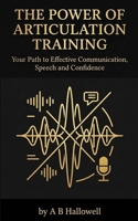 The Power of Articulation Training: Your Path to Effective Communication, Speech and Confidence 1918883289 Book Cover