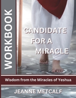 Candidate for a Miracle: Wisdom from the Miracles of Yeshua 1926489888 Book Cover