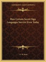 How Certain Secret Sign Languages Survive Even Today 1425304753 Book Cover