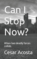 Can I Stop Now?: When two deadly forces collide. B09F1KP8Y8 Book Cover