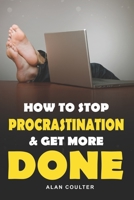 How To Stop Procrastination & Get More Done 1548532487 Book Cover