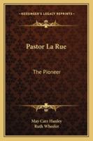 Pastor La Rue: The Pioneer 1425494773 Book Cover