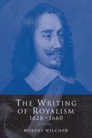 The Writing of Royalism 1628-1660 0521118972 Book Cover