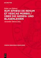 Rufi Ephesii de Renum Et Vesicae Morbis / Über Die Nieren- Und Blasenleiden 3112719905 Book Cover