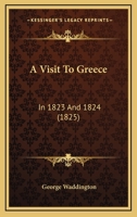 A Visit to Greece, in 1823 and 1824 1017370257 Book Cover