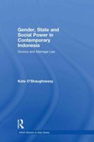 Gender, State and Social Power in Contemporary Indonesia: Divorce and Marriage Law 0415590221 Book Cover