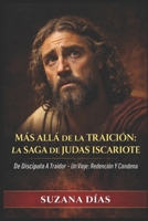 Más Allá De La Traición: La Saga De Judas Iscariote: De Discípulo A Traidor - Un Viaje De Redención Y Condena (Spanish Edition) B0CT48JVDK Book Cover