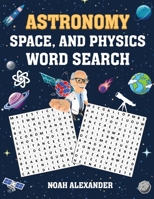 Astronomy, Space and Physics Word Search: large word search puzzles 8.5x11 1915372585 Book Cover