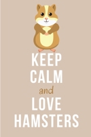 Keep Calm And Love Hamsters: Lined Notebook Journal - For Hamster Lovers Animal Enthusiasts - Novelty Themed Gifts 1690154624 Book Cover