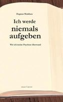 Ich werde niemals aufgeben: Wie ich meine Psychose überwand 374128758X Book Cover