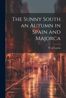The Sunny South an Autumn in Spain and Majorca 1022161725 Book Cover