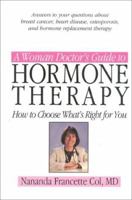 A Woman Doctor's Guide to Hormone Therapy: How to Choose What's Right for You 1886284032 Book Cover