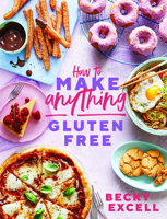 How to Make Anything Gluten-Free: Over 100 recipes for everything from home comforts to fakeaways, cakes to dessert, brunch to bread! 1787136612 Book Cover